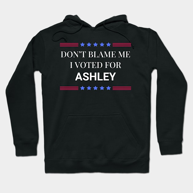 Dont Blame Me I Voted For Ashley Hoodie by Woodpile
